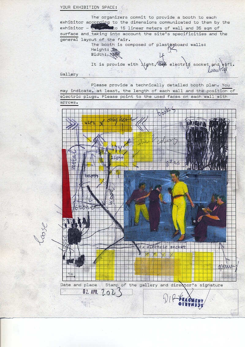 Art fair registration form. The floor plan is marked with lines and pasted and notes have been made. Text: “Your Exhibition Space: The organizers commit to provide a booth to each exhibitor according to the dimensions communicated to them by the exhibitor – to 15 linear meters of wall and 35 sqm of surface and taking into account the site’s specificities and the general layout of the fair. The booth is composed of plasterboard (OK) walls. It is provide with light (CHECK), 4 electric socket (CHECK) and (LIMITED) wifi. Gallery. Please provide a technically detailed booth plan. You may indicate, at least, the length of each wall and the position of electric plugs. Please point to the used faces on each wall with arrows.” Wifi is only partly installed. Books and the 2 columns are shown. Other materials used: Wood, stone, metal and glass. Loose objects on the southern part of the booth. The booth itself is illuminated by light. A picture of dancing people on the opening is provided as well, to indicate there will be a party. The form is stamped and signed by the director of the gallery fragment scenario. Date: 2023-04-02